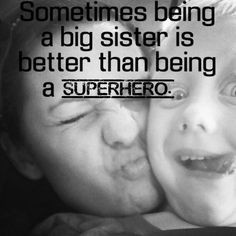 Quotes About Older Sisters And Younger Brothers Being the big sister ...