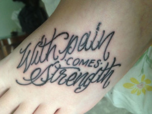 With pain comes strength. Tattoo. Love
