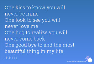 One kiss to know you will never be mine One look to see you will never ...