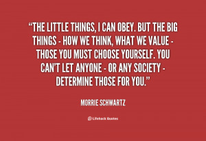 quote-Morrie-Schwartz-the-little-things-i-can-obey-but-143483_1.png