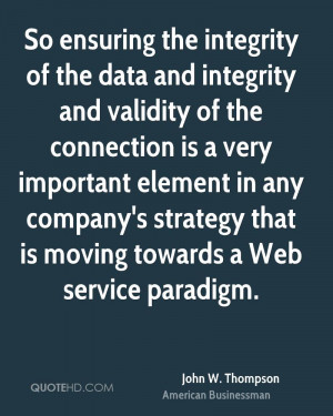 So ensuring the integrity of the data and integrity and validity of ...