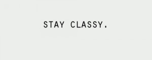 Motivational Quotes – 232 Stay classy.