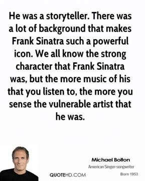 Michael Bolton - He was a storyteller. There was a lot of background ...