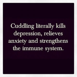 ... and low self esteem no one wants to cuddle with me and no one ever has