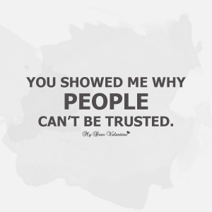 Broken Heart Quotes - You showed me why people can't be trusted