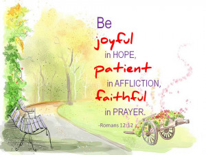Be joyful in hope, patient in affliction,
