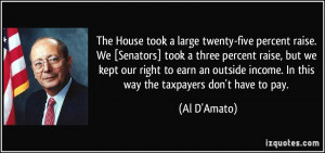 large twenty-five percent raise. We [Senators] took a three percent ...