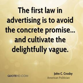 John C. Crosby - The first law in advertising is to avoid the concrete ...