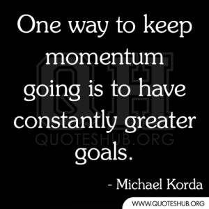 One Way Keep Momentum Going Have...