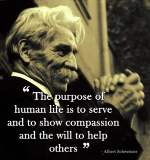 The+purpose+of+human+life+is+to+serve+and+to+show+compassion+and+the ...