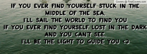 ... find youIf you ever find yourself lost in the dark and you can't see,I
