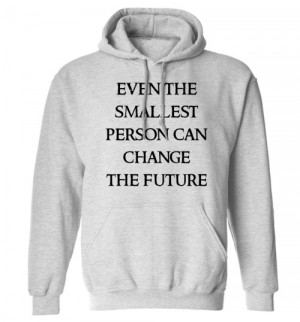 the smallest person can change the future hoodie funny slogan quote ...