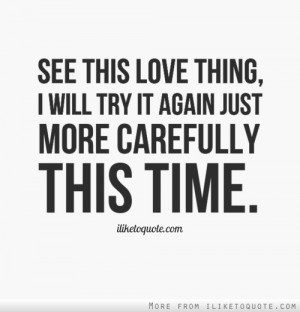 See this love thing, I will try it again just more carefully this time ...