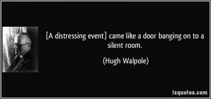 distressing event] came like a door banging on to a silent room ...