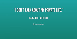 quote-Marianne-Faithfull-i-dont-talk-about-my-private-life-247552.png