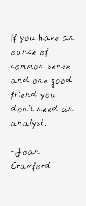 If you have an ounce of common sense and one good friend you don't ...