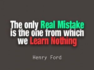 The Only Real Mistake Is The One From Which We Learn Nothing