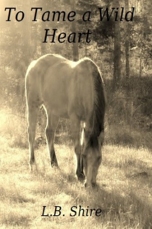 To Tame a Wild Heart ~ L.B. Shire