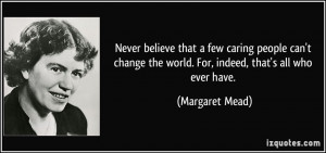 ... change-the-world-for-indeed-that-s-all-who-ever-margaret-mead-125007