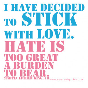 love quotes, I have decided to stick with love. Hate is too great a ...