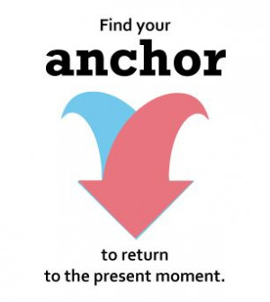 Find your anchor to return to the present moment. #quote #focus