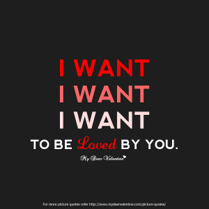 All I Want is You Quotes - I want I want I want