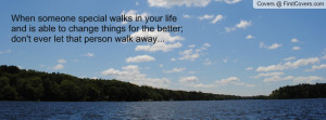 special walks in your life and is able to change things for the better ...