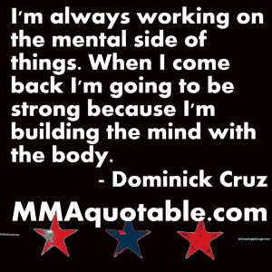 Quotes from UFC bantamweight Dominick Cruz: