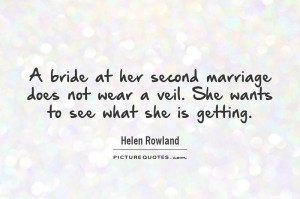 ... marriage does not wear a veil. She wants to see what she is getting