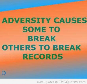 adversity causes some men to break others to break records