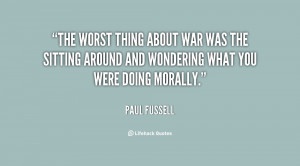 The worst thing about war was the sitting around and wondering what ...