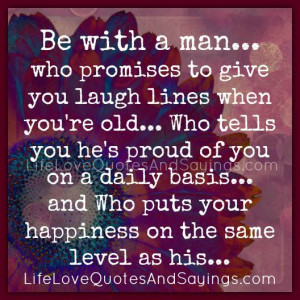 Be with a man… Who promises to give you laugh lines when you’re ...