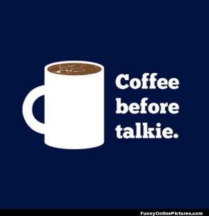 funny quote picture for all coffee lovers who can’t start the day ...