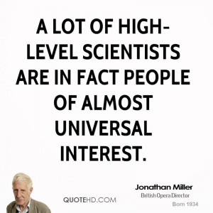 lot of high-level scientists are in fact people of almost universal ...