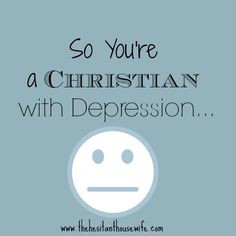 ... .com/so-youre-a-christian-with-depression/ #depression #christianity