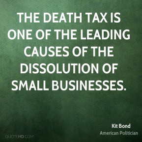 ... the leading causes of the dissolution of small businesses. - Kit Bond