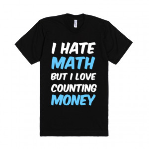 Description: I hate math but I love counting money.