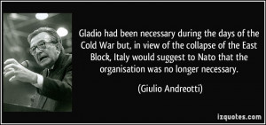 Gladio had been necessary during the days of the Cold War but, in view ...