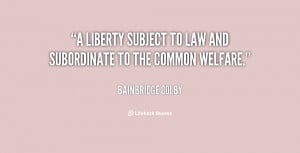 liberty subject to law and subordinate to the common welfare.”