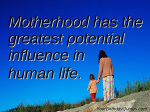 ... Has The Greatest Potential Influence In Human Life ~ Life Quote