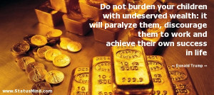 Do not burden your children with undeserved wealth: it will paralyze ...