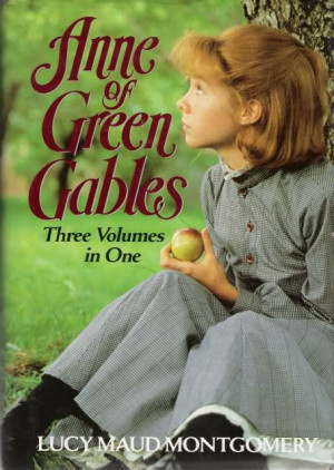 Anne of Green Gables , Anne of Avonlea , and Anne's House of Dreams