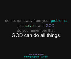 Do Not Run Away From Your Problems. Just Solve It With God. Do You ...