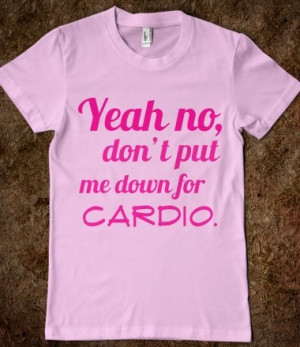 ... no, dont put me down for cardio fat Amy quote Pitch Perfect t-shirt