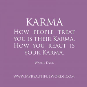 how people treat you is their karma. how you react is your karma.