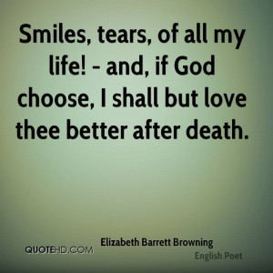 Smiles tears of all my life and if God choose I shall but love