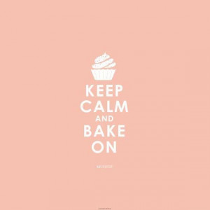 Keep Calm and Bake On #quote