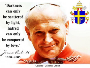 ... can only be conquered by love. ~ Pope John Paul II #Catholic #quote