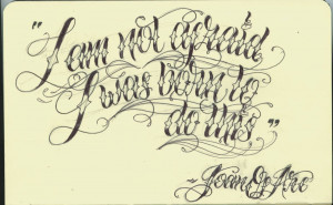 Joan Of Arc Quote Tattoo I dont want to be a copy cat but i have ...