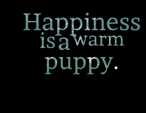 Quotes Picture: happiness is a warm puppy